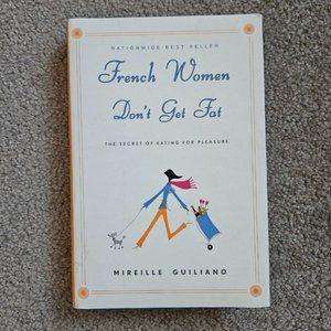 French Women Don't Get Fat:‎ The Secret of Eating for Pleasure - Hardcover